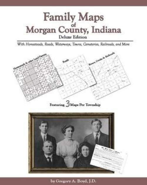 Family Maps of Morgan County, Indiana, Deluxe Edition Books