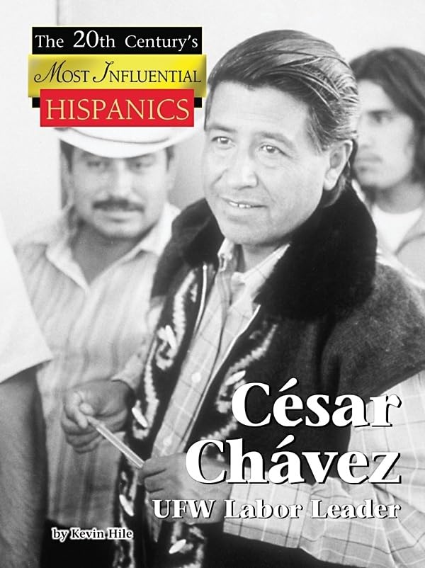 Cesar Chavez: Ufw Labor Leader (The 20th Century's Most Influential Hispanics) Non-fiction