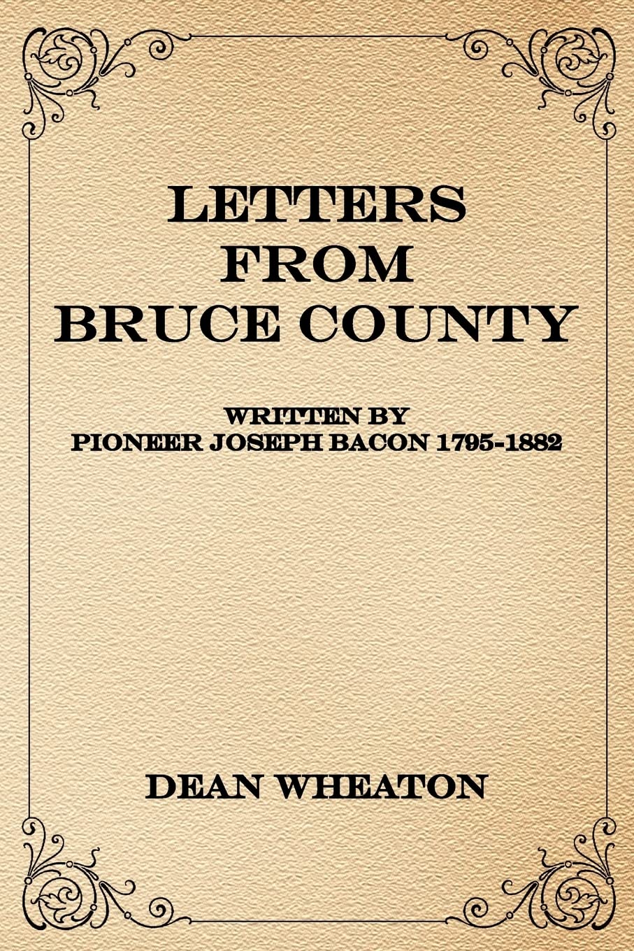 Letters from Bruce County: Written by Pioneer Joseph Bacon 1795-1882 Books
