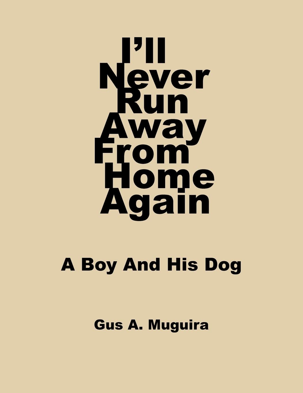 I'll Never Run Away From Home Again: A Boy And His Dog Books