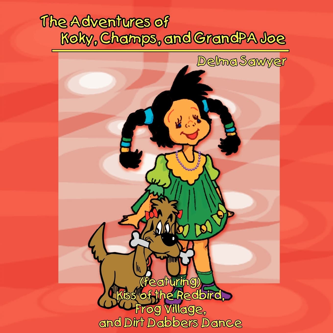 The Adventures of Koky, Champs, and GrandPA Joe: (featuring) Kiss of the Redbird, Frog Village, and Dirt Dabbers Dance Books