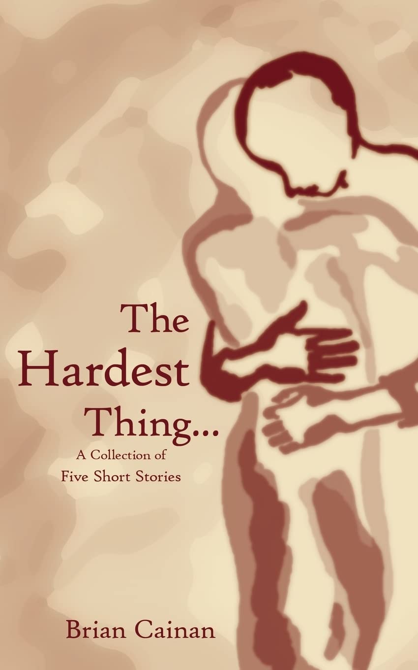 The Hardest Thing...: A collection of five short stories Contemporary literature