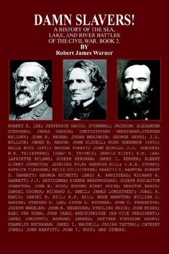 Damn Slavers!: A History of the Sea, Lake, And River Battles of the Civil War. Book 2. Politics & History