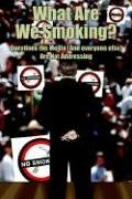 What Are We Smoking?: Questions the Media (And Everyone Else) Are Not Addressing Politics & History
