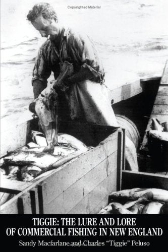 TIGGIE: THE LURE AND LORE OF COMMERCIAL FISHING IN NEW ENGLAND Books
