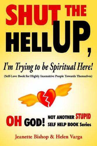 Shut the Hell Up, I'm Trying to Be Spiritual Here!: Self-love Book for Highly Insensitive People Towards Themselves Religion & Esotericism