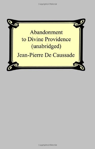 Abandonment To Divine Providence (Unabridged: with a compilation of the letters of Father Jean-Pierre De Caussade) Social Sciences