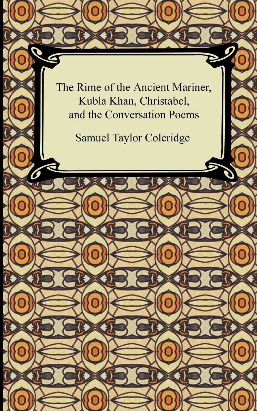 The Rime of the Ancient Mariner, Kubla Khan, Christabel, and the Conversation Poems Poetry