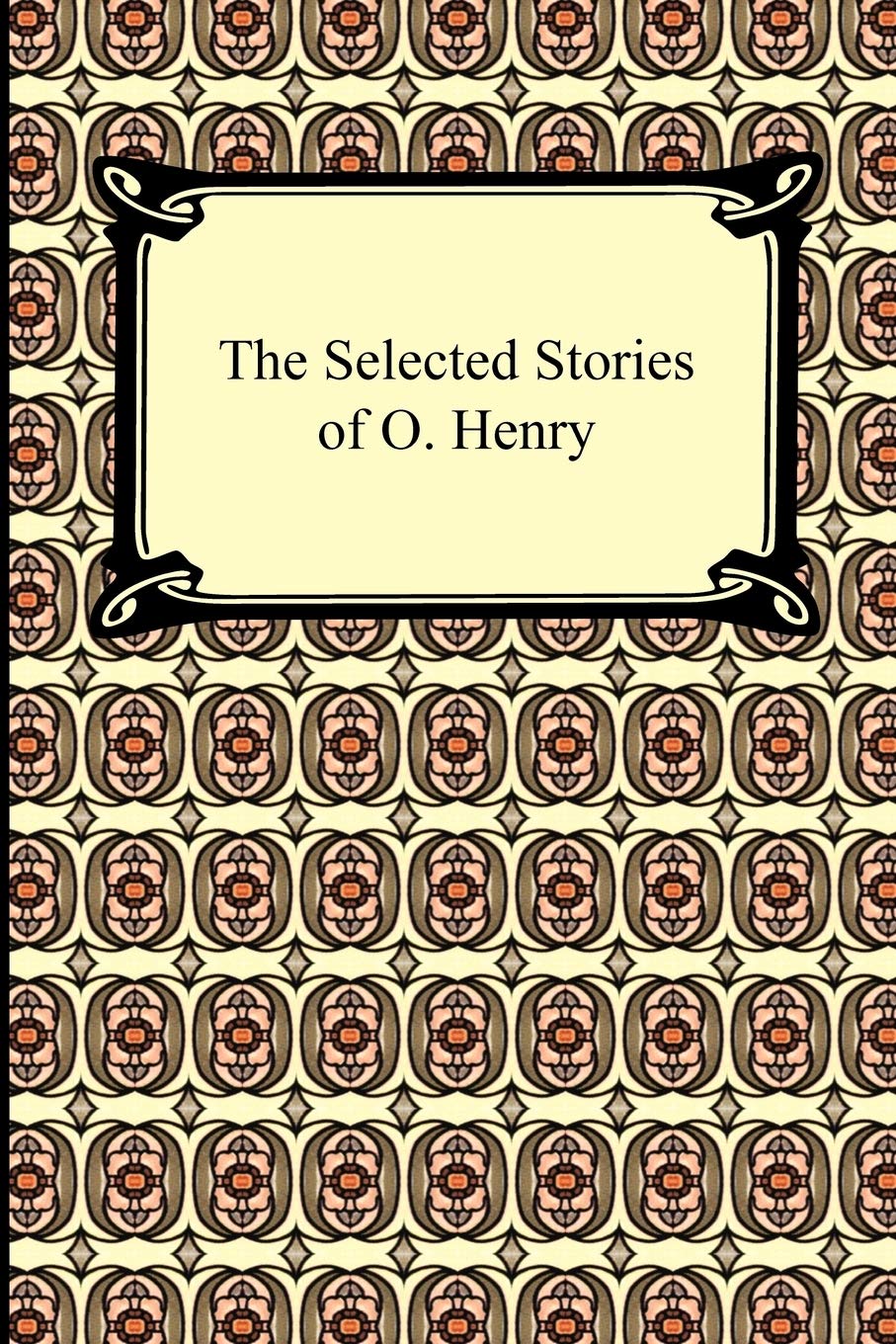The Selected Stories of O. Henry Essays & Short Stories