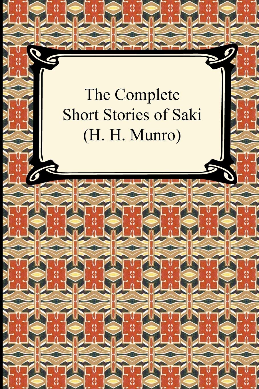 The Complete Short Stories of Saki (H. H. Munro) Essays & Short Stories