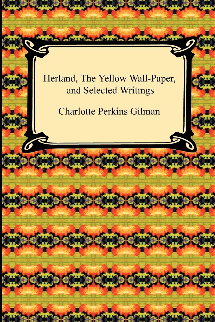 Herland, the Yellow Wall-paper, and Selected Writings Contemporary literature