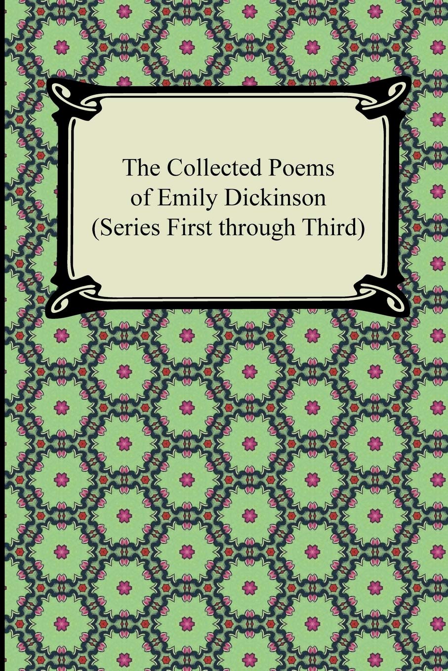 The Collected Poems of Emily Dickinson (Series First Through Third) book