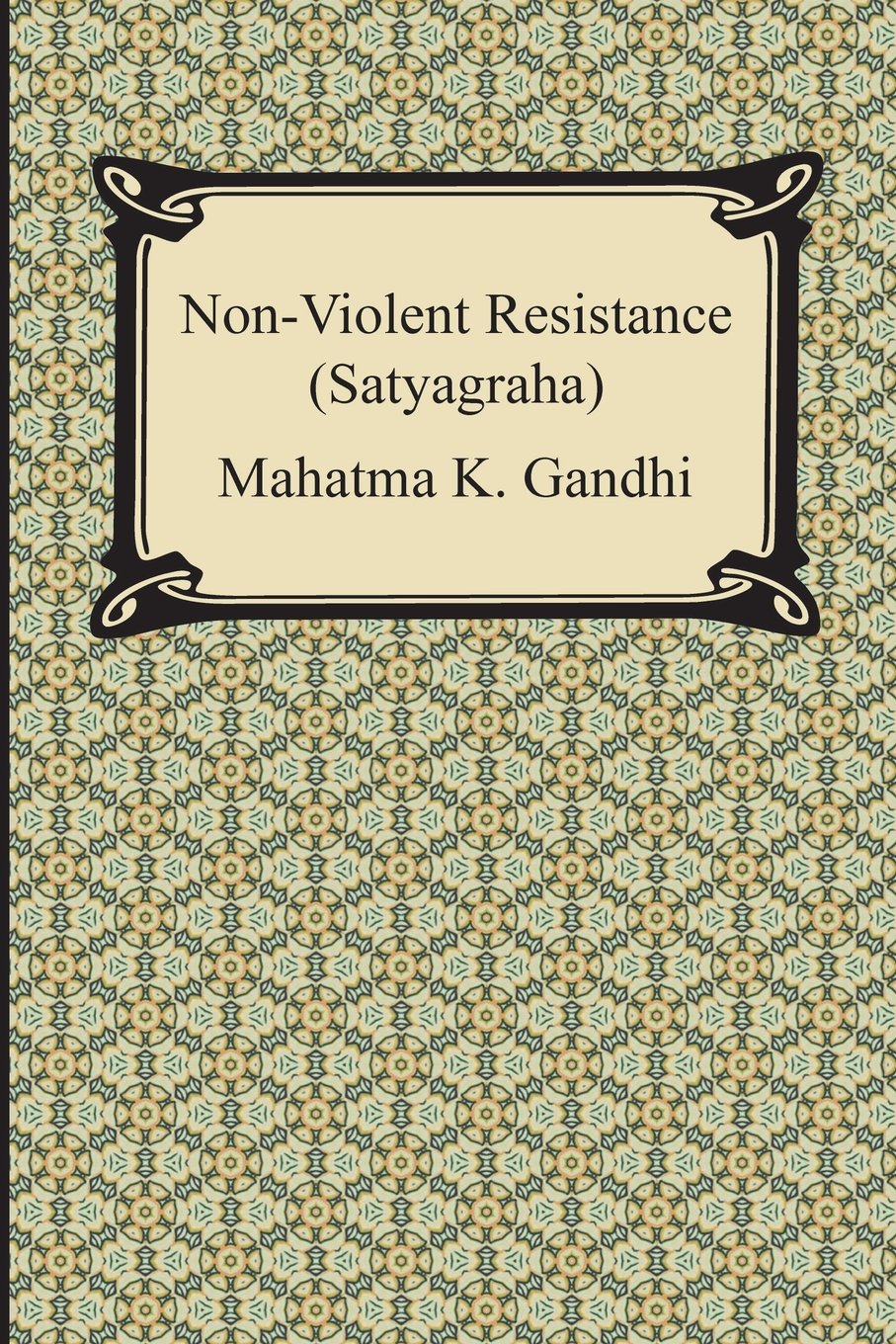 Non-violent Resistance: Satyagraha Philosophy