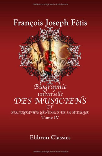 Biographie universelle des musiciens et bibliographie générale de la musique: Tome 4. Gibbons - Kazynski Books