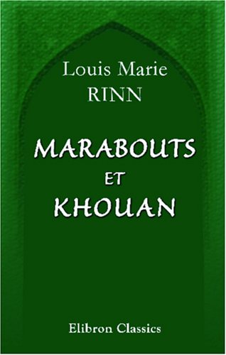 Marabouts et Khouan: Étude sur l'islam en Algérie. Avec une carte indiquant la marche, la situation et l'importance des ordres religieux musulmans book
