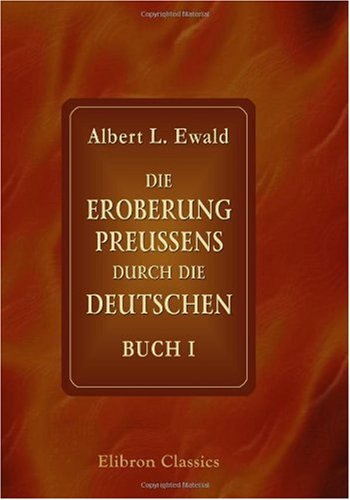 Die Eroberung Preussens durch die Deutschen: Buch I. Berufung und Gründung Politics & History