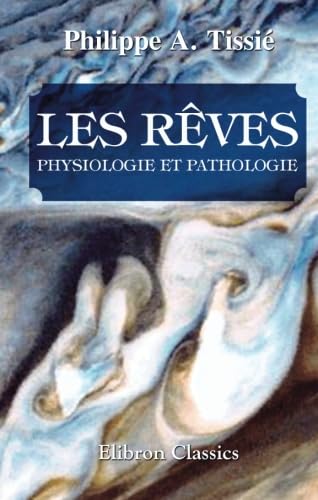 Les rêves: Physiologie et pathologie. Avec une préface de M. le professeur Azam book