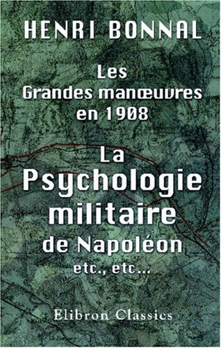 Les grandes manœuvres en 1908. La psychologie militaire de Napoléon etc., etc. Politics & History