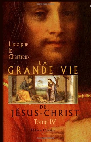 La Grande Vie de Jésus-Christ: Tome 4. Vie publique (3) Religion & Esotericism