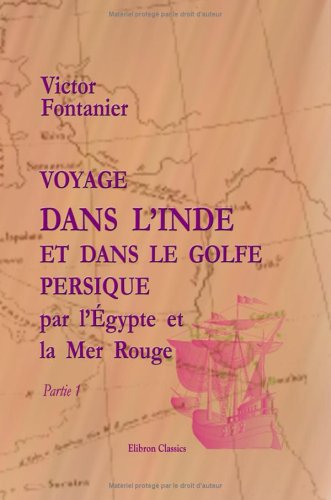 Voyage dans l'Inde et dans le Golfe Persique par l'égypte et la Mer Rouge: Partie 1 book