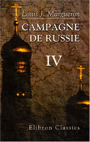 Campagne de Russie: Partie 2. Marche de la grande armée a travers l'Allemagne et sa réunion sur le Niemen, du 1er février au 24 juin 1812. Tome 4 book