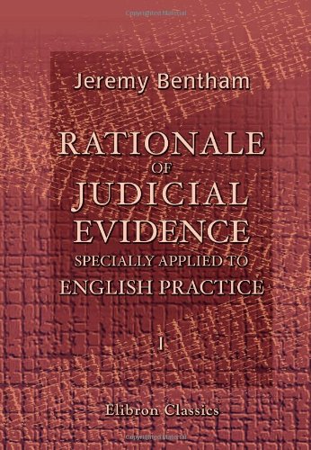 Rationale of Judicial Evidence, Specially Applied to English Practice: Volume 1 Law
