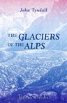 The Glaciers of the Alps. Being a narrative of excursions and ascents, an account of the origin and phenomena of glaciers, and an exposition of the physical principles to which they are related Books