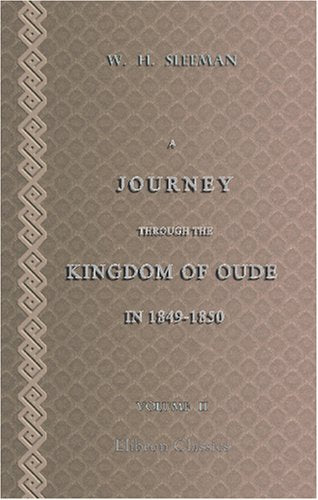 A Journey through the Kingdom of Oude in 1849-1850; by Direction of the Right Hon. the Earl of Dalhousie, Governor-general Politics & History