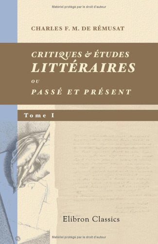 Critiques & études littéraires; ou, Passé et Présent: Tome 1 Contemporary literature