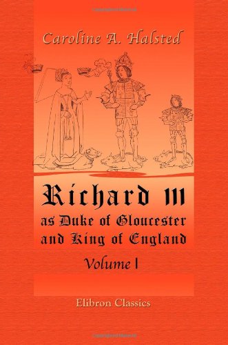 Richard III, as Duke of Gloucester and King of England: Volume 1 Politics & Society