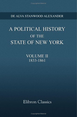 A Political History of the State of New York: Volume 2: 1833-1861 Politics & History