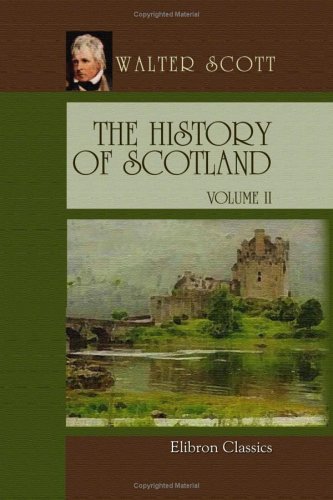 The History of Scotland: Volume 2 Politics & History