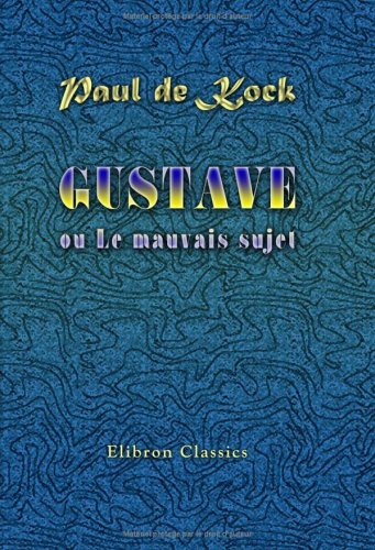 Gustave ou Le mauvais sujet: Suivi de Une soirée bourgeoise, Une partie de plaisir, Un bal costumé, Une fête aux environs de Paris, Un bal de grisettes, Le signe secret, Les petites voitures jaunes LGBTQ+