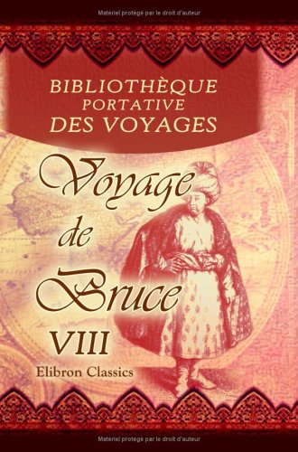 Bibliothèque portative des voyages: Traduite de l'anglais par MM. Henry et Breton. Tome 8: Voyage de Bruce. Tome 8 Travel