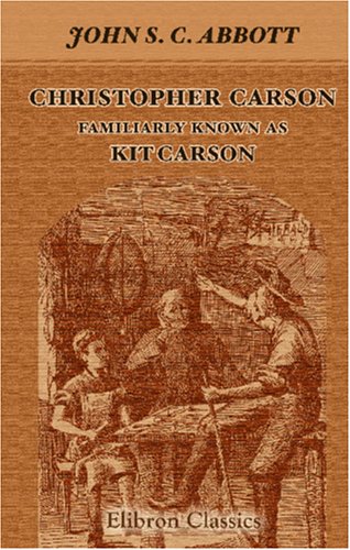 Christopher Carson. Familiarly Known as Kit Carson Politics & History books