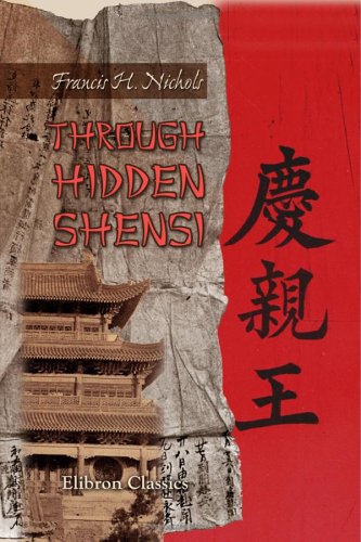 Through Hidden Shensi: Illustrated from Photographs Taken by and for the Author Travel
