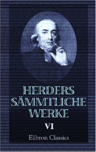 Herders sämmtliche Werke: Band 6: Fragmente zu einer 'Archäologie des Morgenlandes'. Unterhaltungen und Briefe über die ältesten Urkunden? Älteste Urkunde des Menschengeschlechts, Band 1 Essays & Short Stories