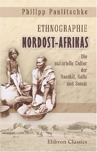 Ethnographie Nordost-Afrikas: Die materielle Cultur der Danâkil, Galla und Somâl Travel