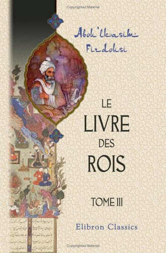 Le livre des rois: Traduit et commenté par Jules Mohl. Tome 3 book