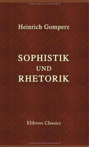 Sophistik und Rhetorik: Das Bildungsideal des eu legein in seinem Verhältnis zur Philosophie des V. Jahrhunderts Philosophy