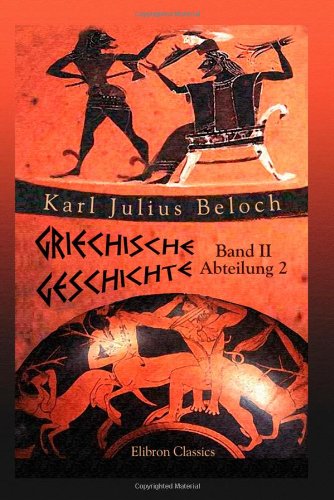 Griechische Geschichte: Band II. Bis auf die sophistische Bewegung und den Peloponnesischen Krieg. Abteilung 2 Philosophy