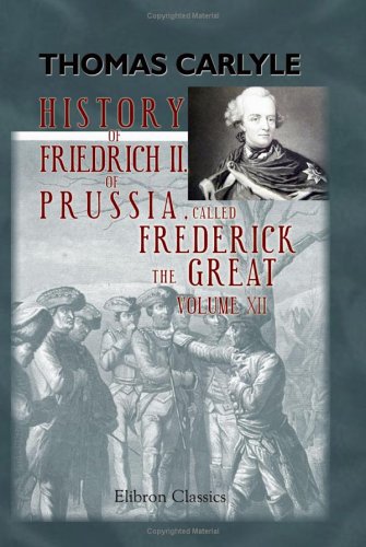 History of Friedrich II of Prussia, called Frederick the Great: Volume 12 Politics & Society