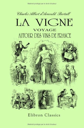 La vigne. Voyage autour des vins de France: Étude physiologique, anecdotique, historique, humoristique et même scientifique book
