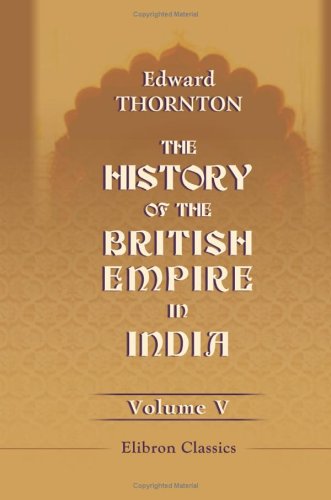 The History of the British Empire in India: Volume 5 Politics & History