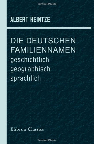 Die Deutschen Familiennamen: geschichtlich, geographisch, sprachlich Media & Communication
