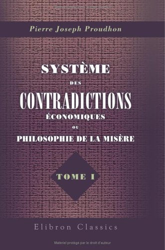 Système des contradictions économiques, ou Philosophie de la misère: Tome 1 book