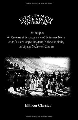 Des peuples du Caucase et des pays au nord de la mer Noire et de la mer Caspienne, dans le dixième siècle, ou Voyage d'Abou-el-Cassim Politics & History