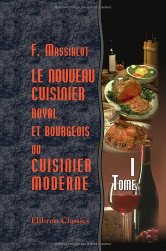 Le nouveau cuisinier royal et bourgeois, ou cuisinier moderne: Tome 1 book