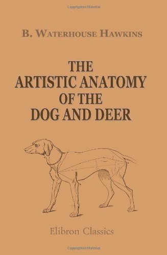 The Artistic Anatomy of the Dog and Deer: With Illustrations Drawn on Wood by the Author Natural Sciences