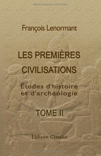 Les premières civilisations. études d'histoire et d'archéologie: Tome 2. Chaldée, Assyrie, Phénicie book